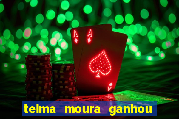 telma moura ganhou na loteria